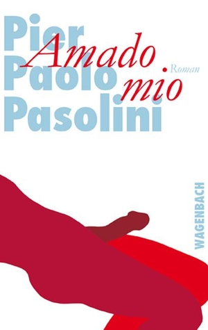 Pasolini, Pier Paolo. Amado mio. Wagenbach Klaus GmbH, 2011.