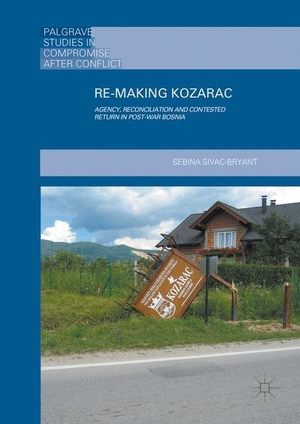 Sivac-Bryant, Sebina. Re-Making Kozarac - Agency, Reconciliation and Contested Return in Post-War Bosnia. Palgrave Macmillan UK, 2016.