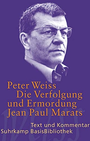 Weiss, Peter. Die Verfolgung und Ermordung Jean Paul Marats. Drama in zwei Akten. - Text und Kommentar. Suhrkamp Verlag AG, 2012.
