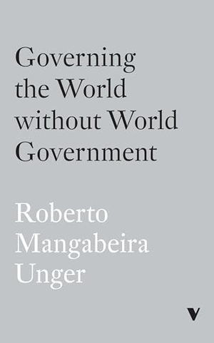 Unger, Roberto Mangabeira. Governing the World Without World Government. Verso Books, 2022.
