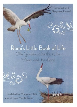 Rumi. Rumi's Little Book of Life - The Garden of the Soul, the Heart, and the Spirit. Red Wheel/Weiser, 2012.