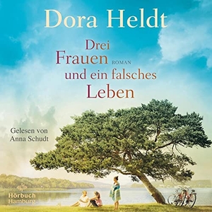 Heldt, Dora. Drei Frauen und ein falsches Leben (Die Haus am See-Reihe 3). Hörbuch Hamburg, 2023.