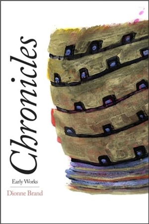 Brand, Dionne. Chronicles - Early Works. Wilfrid Laurier University Press, 2011.