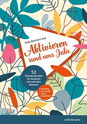 Borchert-Giel, Katja. Aktivieren rund ums Jahr - 52 Themenstunden für Senioren mit und ohne Demenz. Schlütersche Verlag, 2022.