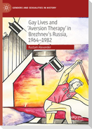 Gay Lives and 'Aversion Therapy' in Brezhnev's Russia, 1964-1982