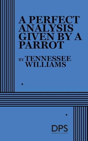 Williams, Tennessee. A Perfect Analysis Given by a Parrot. Concord Theatricals, 2026.