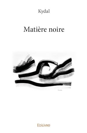 Kydal. Matière noire. Edilivre, 2025.