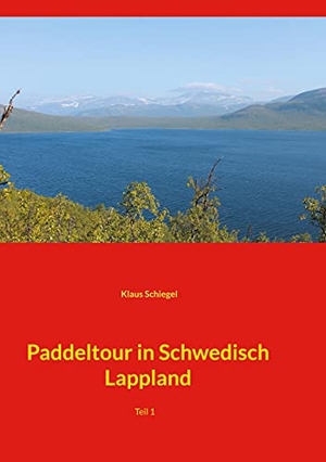Schiegel, Klaus. Paddeltour in Schwedisch Lappland - Teil 1. Books on Demand, 2021.