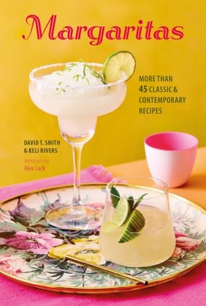 Smith, David T. / Keli Rivers. Margaritas - More than 45 classic & contemporary recipes. Ryland, Peters & Small - IWUK, 2024.