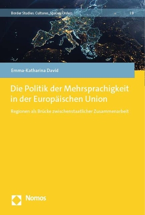 David, Emma-Katharina. Die Politik der Mehrsprachigkeit in der Europäischen Union - Regionen als Brücke zwischenstaatlicher Zusammenarbeit. Nomos Verlags GmbH, 2023.