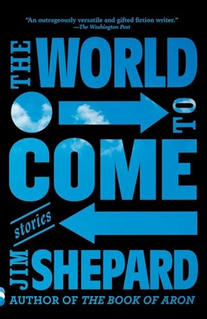 Shepard, Jim. The World to Come - Stories. Knopf Doubleday Publishing Group, 2018.