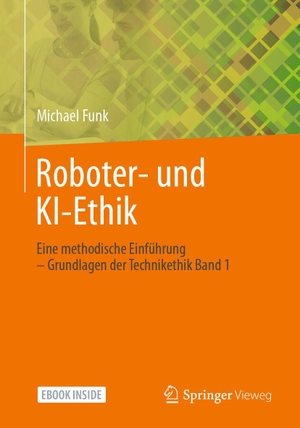 Funk, Michael. Roboter- und KI-Ethik - Eine methodische Einführung - Grundlagen der Technikethik Band 1. Springer-Verlag GmbH, 2023.