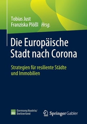 Plößl, Franziska / Tobias Just (Hrsg.). Die Europäische Stadt nach Corona - Strategien für resiliente Städte und Immobilien. Springer Fachmedien Wiesbaden, 2021.