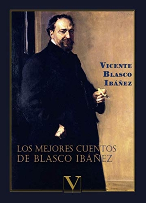 Blasco Ibáñez, Vicente. Los mejores cuentos de Blasco Ibáñez. Editorial Verbum (PA), 2020.