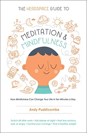Puddicombe, Andy. The Headspace Guide to Meditation and Mindfulness - How Mindfulness Can Change Your Life in Ten Minutes a Day. St. Martin's Publishing Group, 2016.