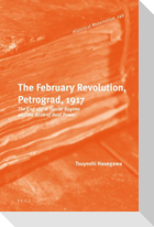 The February Revolution, Petrograd, 1917: The End of the Tsarist Regime and the Birth of Dual Power