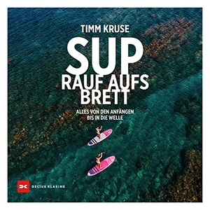 Kruse, Timm. SUP - Rauf aufs Brett - Alles von den Anfängen bis in die Welle. Delius Klasing Vlg GmbH, 2022.