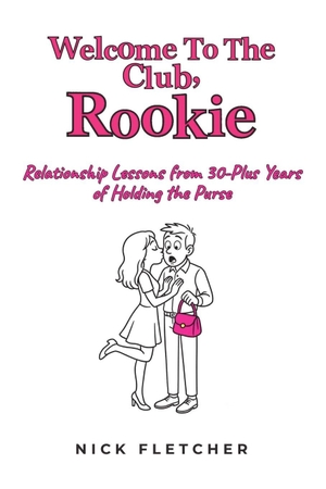 Fletcher. Welcome to the Club, Rookie - Relationship Lessons from 30-Plus Years of Holding the Purse. Amazon Digital Services LLC - Kdp, 2026.