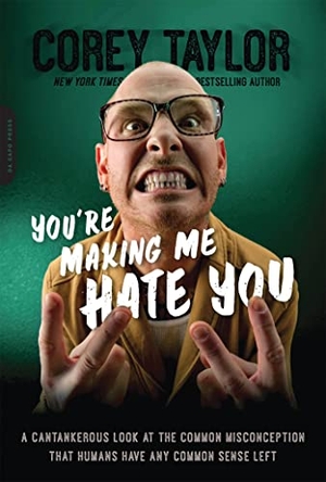 Taylor, Corey. You're Making Me Hate You. Da Capo, 2016.