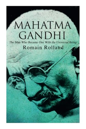 Rolland, Romain. Mahatma Gandhi - The Man Who Became One with the Universal Being - Biography of the Famous Indian Leader. E-Artnow, 2020.