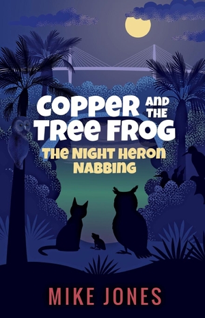 Jones, Mike. Copper and the Tree Frog - The Night Heron Nabbing. Thaxton Press, LLC, 2020.