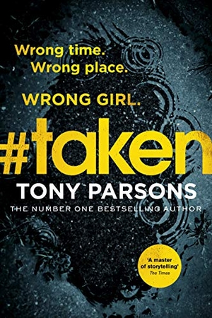 Parsons, Tony. #taken - Wrong time. Wrong place. Wrong girl.. Cornerstone, 2020.