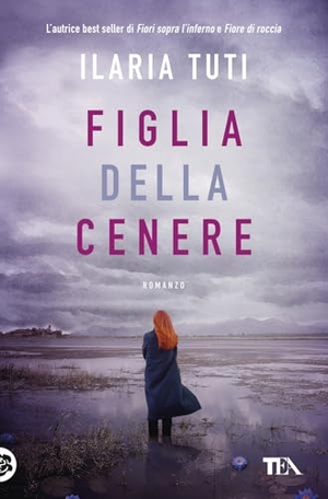 Tuti, Ilaria. Figlia della cenere. TEA, 2022.