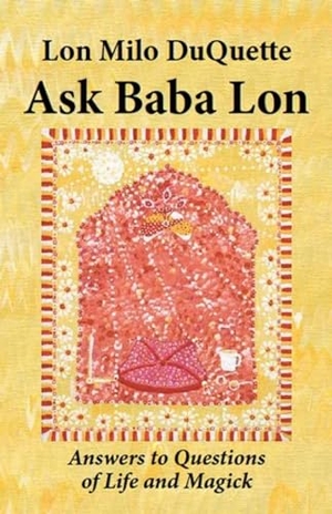 Duquette, Lon Milo. Ask Baba Lon: Answers to Questions of Life and Magick. New Falcon, 2011.