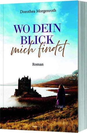 Morgenroth, Dorothea. Wo dein Blick mich findet - Roman. Gerth Medien GmbH, 2026.