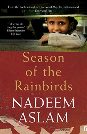 Aslam, Nadeem. Season of the Rainbirds. Faber & Faber, 2015.