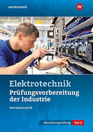 Schindzielorz, Markus / Fischer, Udo et al. Prüfungsvorbereitung für die industriellen Elektroberufe. Teil 2 der Abschlussprüfung. Westermann Berufl.Bildung, 2021.