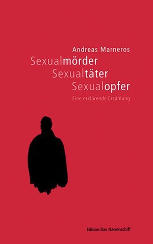 Marneros, Andreas. Sexualmörder, Sexualtäter, Sexualopfer - Eine erklärende Erzählung. Mabuse-Verlag GmbH, 2007.