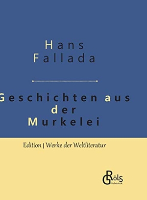 Fallada, Hans. Geschichten aus der Murkelei - Gebundene Ausgabe. Gröls Verlag, 2019.