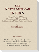 The North American Indian Volume 2 - The Pima, The Papago, The Qahatika, The Mohave, The Yuma, The Maricopa, The Walapai, Havasupai, The Apache Mohave, or Yavapai