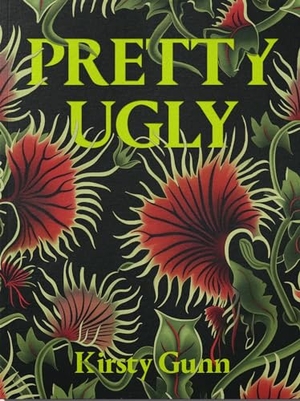 Gunn, Kirsty. Pretty Ugly - Kirsty Gunn. Rough Trade Books, 2024.