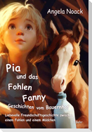 Pia und das Fohlen Fanny - Geschichten vom Bauernhof - Liebevolle Freundschaftsgeschichte zwischen einem Fohlen und einem Mädchen