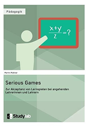 Müllner, Martin. Serious Games. Zur Akzeptanz von Lernspielen bei angehenden Lehrerinnen und Lehrern. Studylab, 2016.