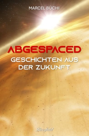Büchi, Marcel. Abgespaced - Geschichten aus der Zukunft. Riverfield Verlag, 2026.