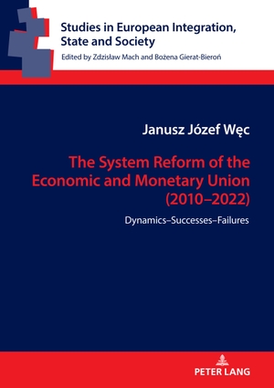 W¿c, Janusz Józef. The System Reform of the Economic and Monetary Union (2010-2022) - Dynamics-Successes-Failures. Peter Lang, 2023.