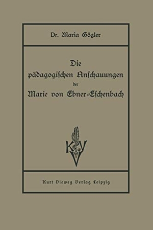 Gögler, Maria. Die pädagogischen Anschauungen der Marie von Ebner-Eschenbach. Vieweg+Teubner Verlag, 1931.