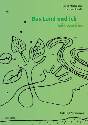Kuhlbrodt, Jan. Das Land und ich wir werden - Texte und Zeichnungen. Gans Verlag, 2022.