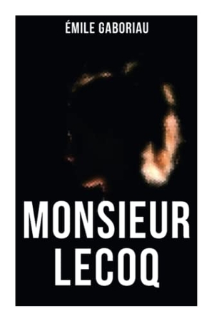 Gaboriau, Émile. Monsieur Lecoq. Chicago Review Press Inc DBA Indepe, 2021.