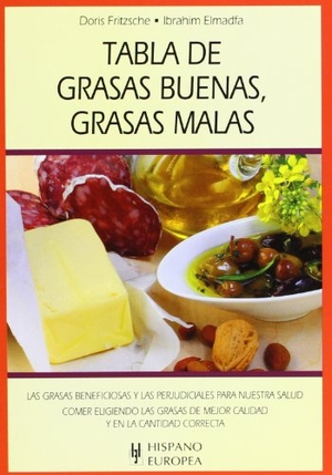 Fritzsche, Doris / Ibrahim Elmadfa. Tabla de grasas buenas, grasas malas. Editorial Hispano Europea S.A., 2009.