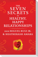 The Seven Secrets to Healthy, Happy Relationships
