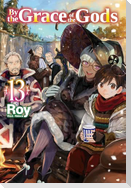 By the Grace of the Gods: Volume 13 (Light Novel)