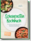 Scheinfasten Kochbuch: Die leckersten Rezepte für maximale Fettverbrennung, effektiven Zellschutz & mehr Energie - inkl. 30-Tage-Ernährungsplan, Refeed-Rezepten, Brühen, Getränken uvm.