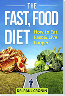 The Fast, Food Diet: How to Eat, Fast and Live Longer