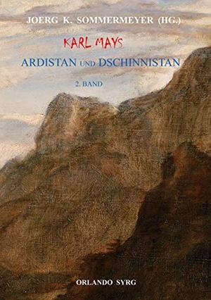 May, Karl. Karl Mays Ardistan und Dschinnistan II - Der Mir von Dschinnistan. Das Märchen von Sitara. Meine Werke. Merhameh. Books on Demand, 2020.