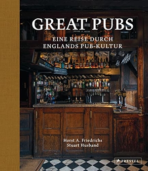 Friedrichs, Horst A. / Stuart Husband. Great Pubs - Eine Reise durch Englands Pub-Kultur. Prestel Verlag, 2022.