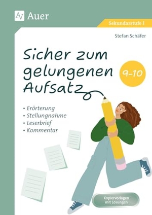 Schäfer, Stefan. Sicher zum gelungenen Aufsatz 9-10 - Erörterung, Stellungnahme, Leserbrief, Kommentar (9. und 10. Klasse). Auer Verlag i.d.AAP LW, 2025.